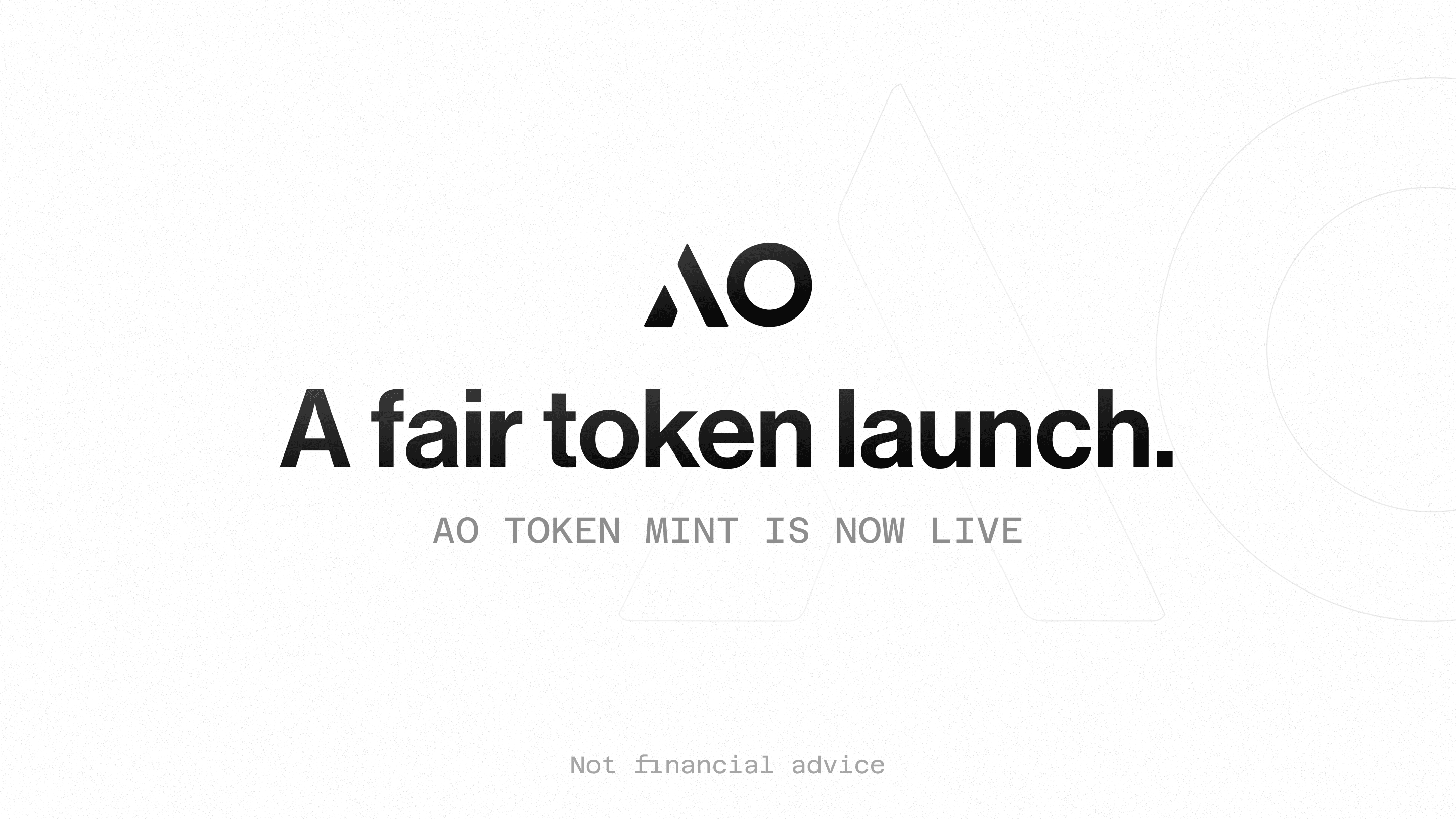 AO logo in center. Large text reads "A fair token launch.". Text underneath reads "AO TOKEN MINT IS NOW LIVE". Text at bottom reads "Not financial advice".